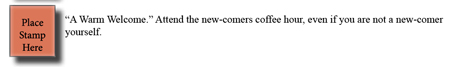 “A Warm Welcome” Attend the new-comers coffee hour, even if you are not a new-comer yourself.